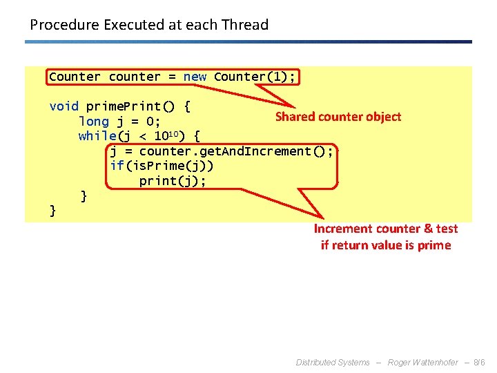 Procedure Executed at each Thread Counter counter = new Counter(1); void prime. Print() {