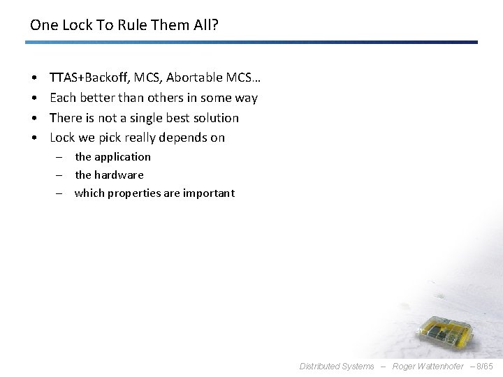 One Lock To Rule Them All? • • TTAS+Backoff, MCS, Abortable MCS… Each better