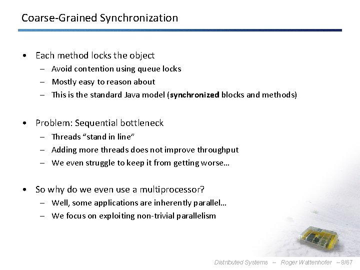 Coarse-Grained Synchronization • Each method locks the object – Avoid contention using queue locks