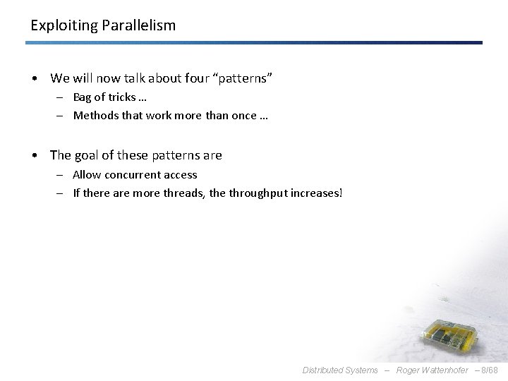 Exploiting Parallelism • We will now talk about four “patterns” – Bag of tricks