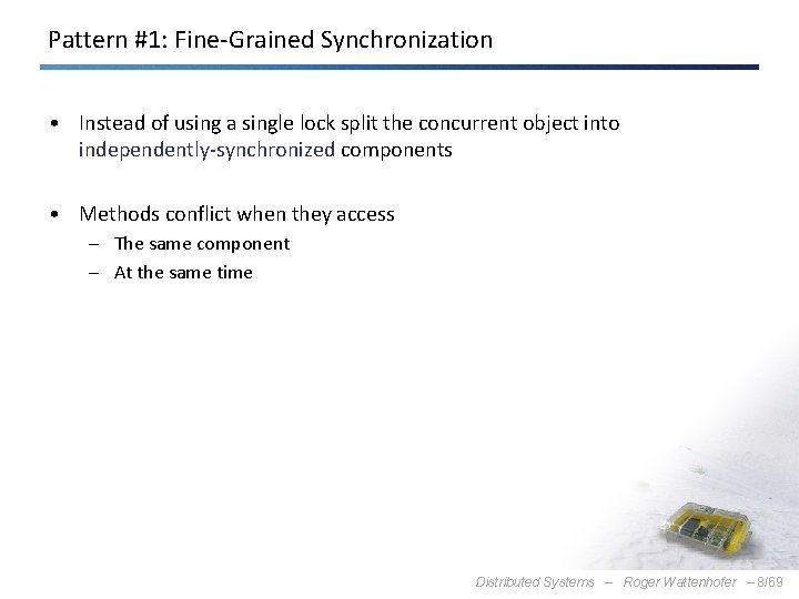 Pattern #1: Fine-Grained Synchronization • Instead of using a single lock split the concurrent
