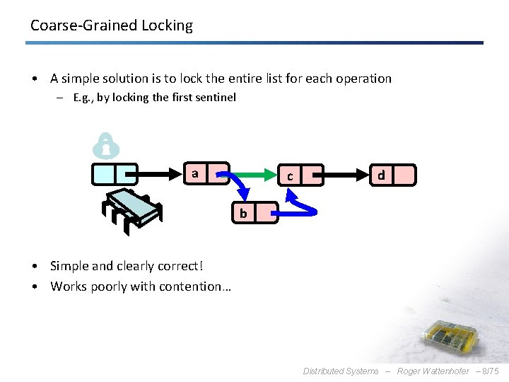 Coarse-Grained Locking • A simple solution is to lock the entire list for each