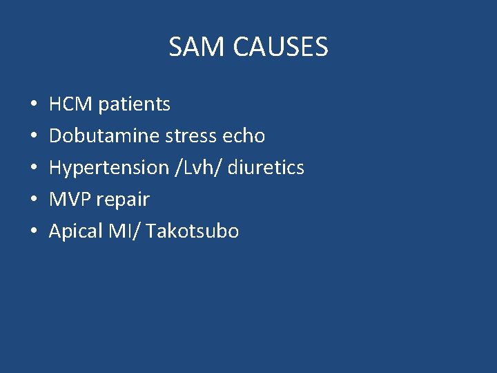 SAM CAUSES • • • HCM patients Dobutamine stress echo Hypertension /Lvh/ diuretics MVP