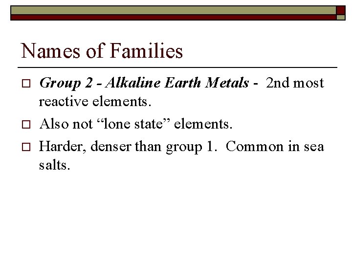 Names of Families o o o Group 2 - Alkaline Earth Metals - 2