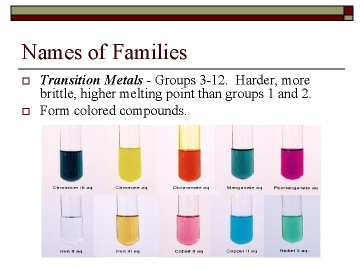 Names of Families o o Transition Metals - Groups 3 -12. Harder, more brittle,