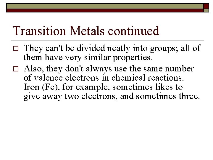 Transition Metals continued o o They can't be divided neatly into groups; all of