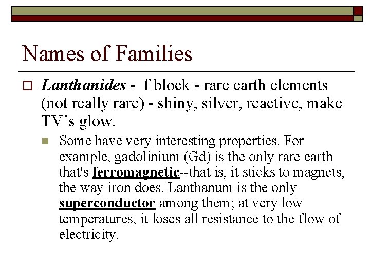 Names of Families o Lanthanides - f block - rare earth elements (not really