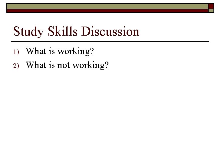 Study Skills Discussion 1) 2) What is working? What is not working? 