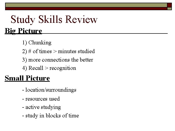 Study Skills Review Big Picture 1) Chunking 2) # of times > minutes studied