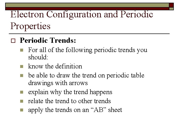 Electron Configuration and Periodic Properties o Periodic Trends: n n n For all of