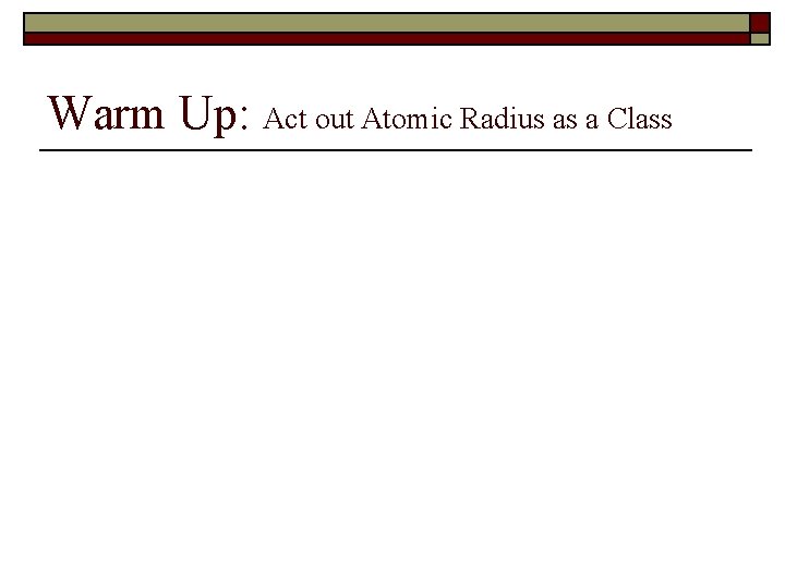 Warm Up: Act out Atomic Radius as a Class 