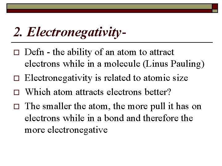 2. Electronegativityo o Defn - the ability of an atom to attract electrons while