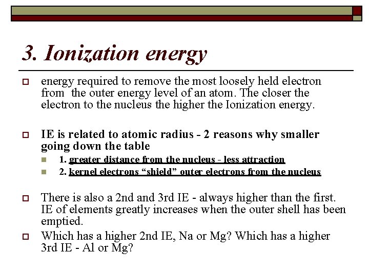 3. Ionization energy o energy required to remove the most loosely held electron from