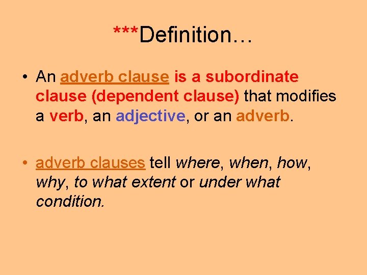 ***Definition… • An adverb clause is a subordinate clause (dependent clause) that modifies a