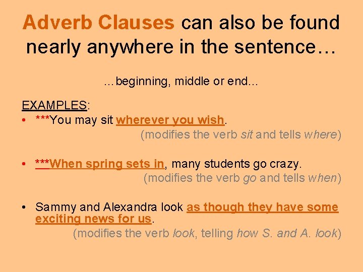 Adverb Clauses can also be found nearly anywhere in the sentence… …beginning, middle or