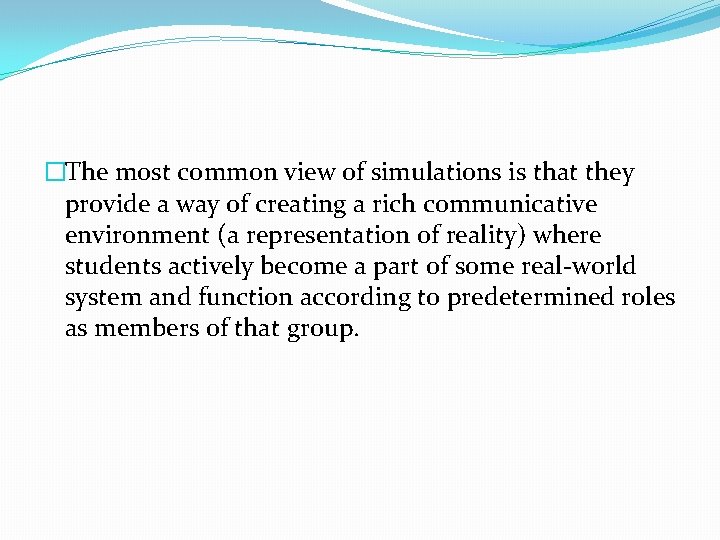 �The most common view of simulations is that they provide a way of creating