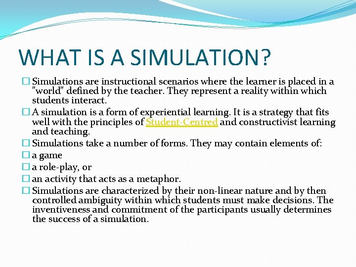 WHAT IS A SIMULATION? � Simulations are instructional scenarios where the learner is placed