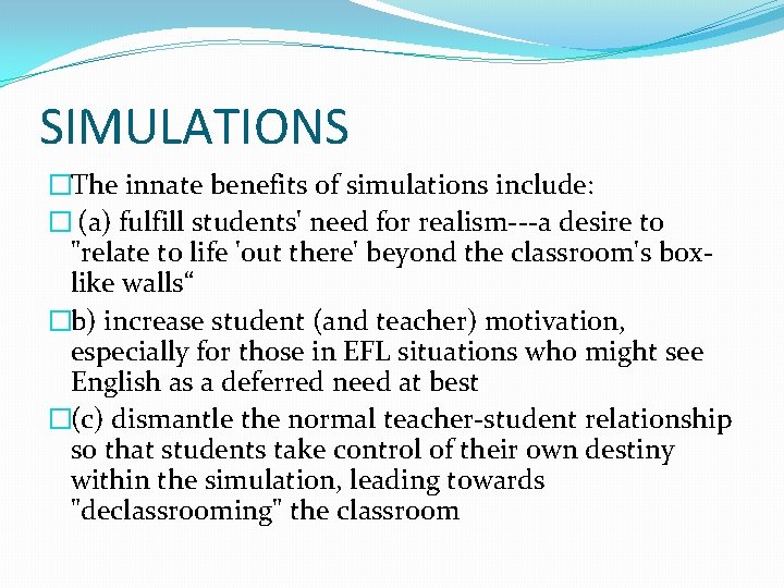 SIMULATIONS �The innate benefits of simulations include: � (a) fulfill students' need for realism---a