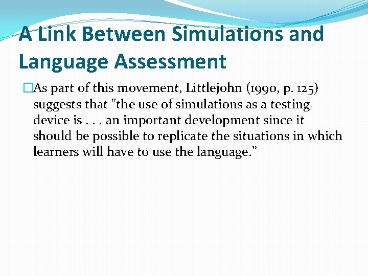 A Link Between Simulations and Language Assessment �As part of this movement, Littlejohn (1990,