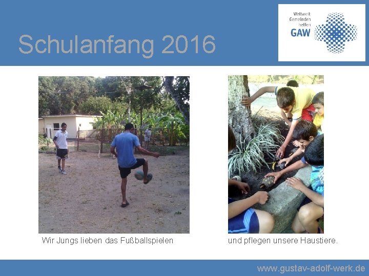 Schulanfang 2016 Wir Jungs lieben das Fußballspielen und pflegen unsere Haustiere. www. gustav-adolf-werk. de