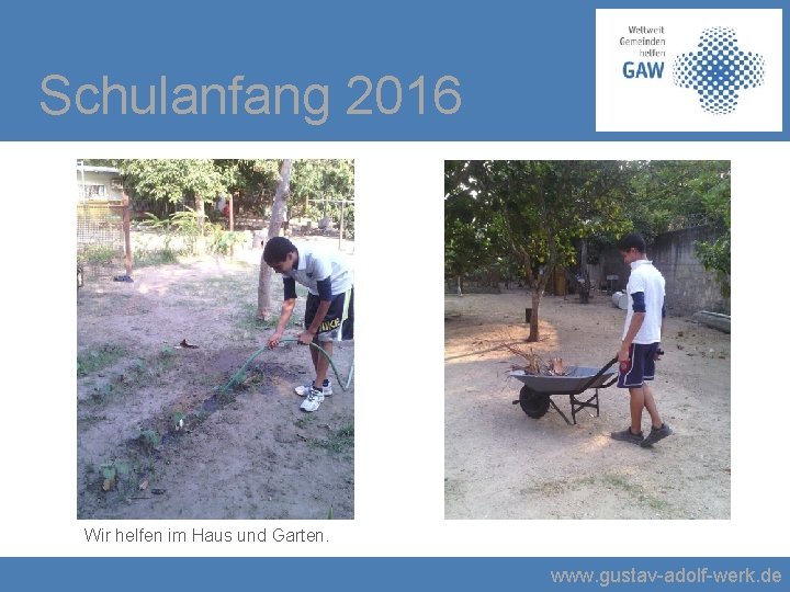 Schulanfang 2016 Wir helfen im Haus und Garten. www. gustav-adolf-werk. de 