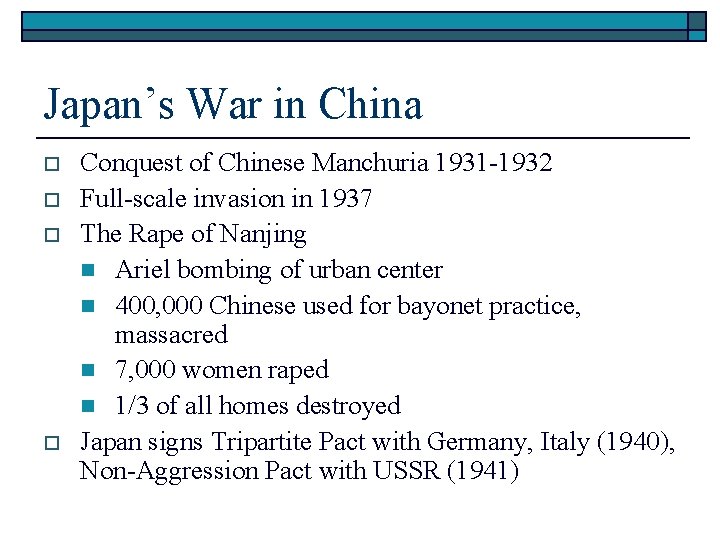 Japan’s War in China o o Conquest of Chinese Manchuria 1931 -1932 Full-scale invasion