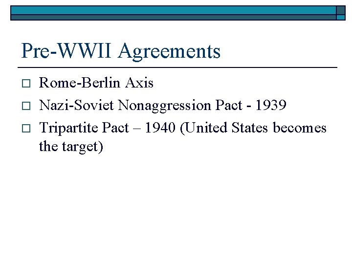 Pre-WWII Agreements o o o Rome-Berlin Axis Nazi-Soviet Nonaggression Pact - 1939 Tripartite Pact