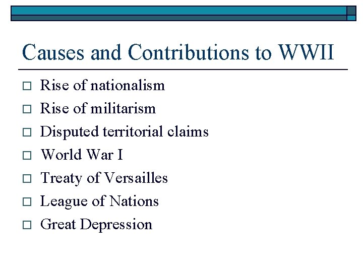 Causes and Contributions to WWII o o o o Rise of nationalism Rise of