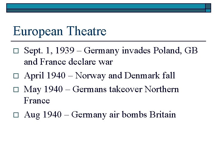 European Theatre o o Sept. 1, 1939 – Germany invades Poland, GB and France