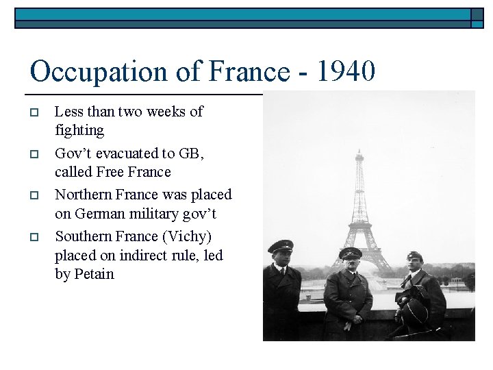 Occupation of France - 1940 o o Less than two weeks of fighting Gov’t