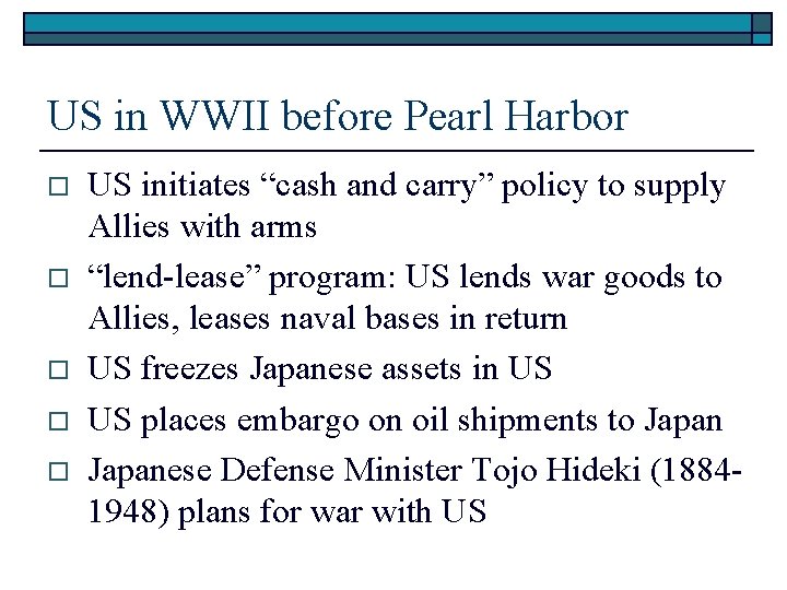 US in WWII before Pearl Harbor o o o US initiates “cash and carry”