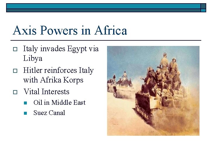 Axis Powers in Africa o o o Italy invades Egypt via Libya Hitler reinforces