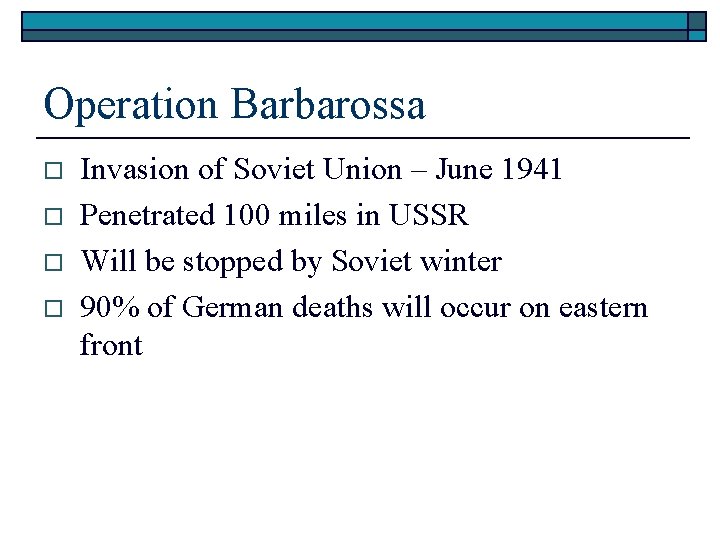 Operation Barbarossa o o Invasion of Soviet Union – June 1941 Penetrated 100 miles