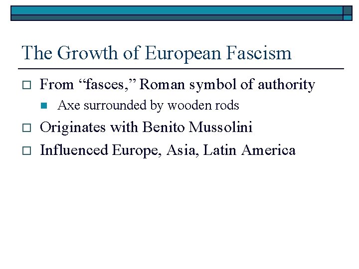 The Growth of European Fascism o From “fasces, ” Roman symbol of authority n
