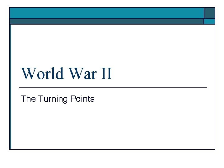 World War II The Turning Points 