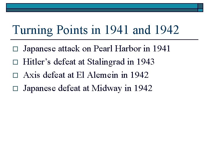 Turning Points in 1941 and 1942 o o Japanese attack on Pearl Harbor in