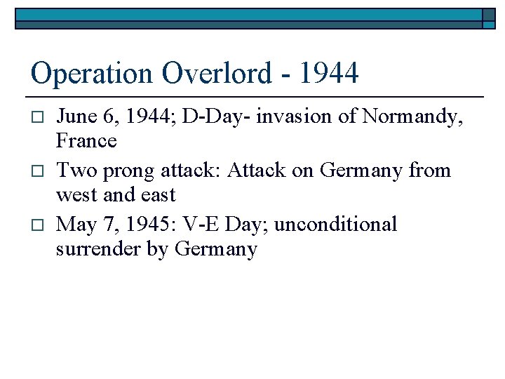Operation Overlord - 1944 o o o June 6, 1944; D-Day- invasion of Normandy,