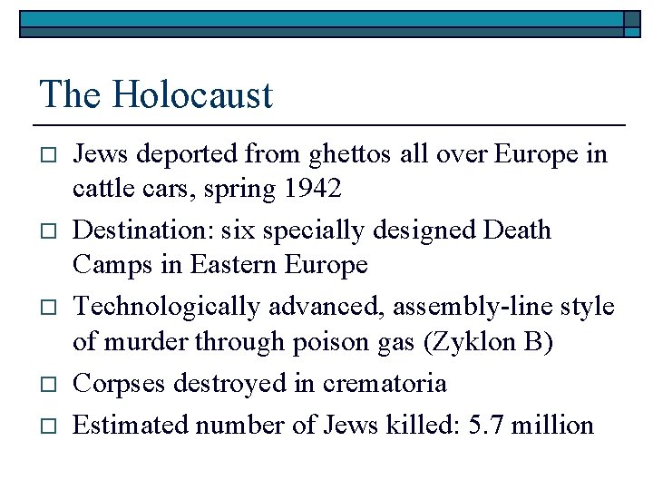 The Holocaust o o o Jews deported from ghettos all over Europe in cattle