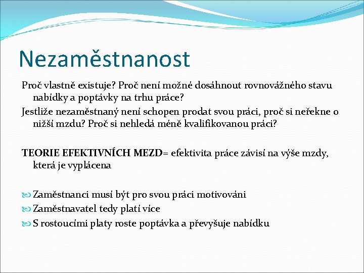 Nezaměstnanost Proč vlastně existuje? Proč není možné dosáhnout rovnovážného stavu nabídky a poptávky na