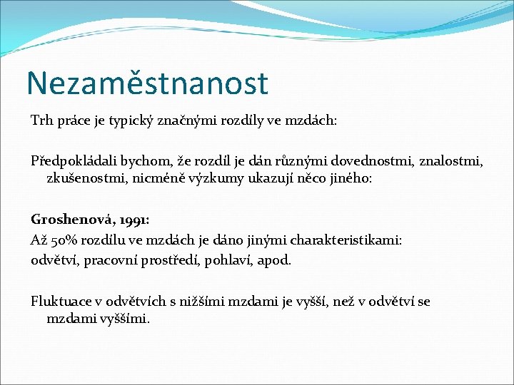 Nezaměstnanost Trh práce je typický značnými rozdíly ve mzdách: Předpokládali bychom, že rozdíl je