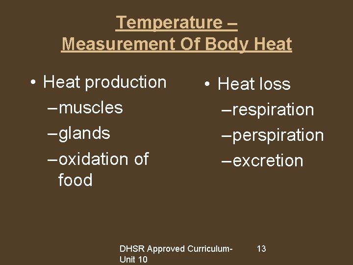 Temperature – Measurement Of Body Heat • Heat production – muscles – glands –