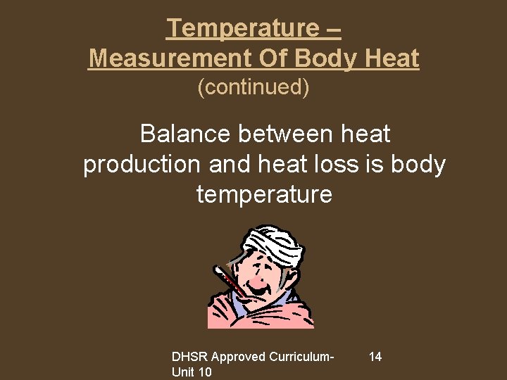 Temperature – Measurement Of Body Heat (continued) Balance between heat production and heat loss