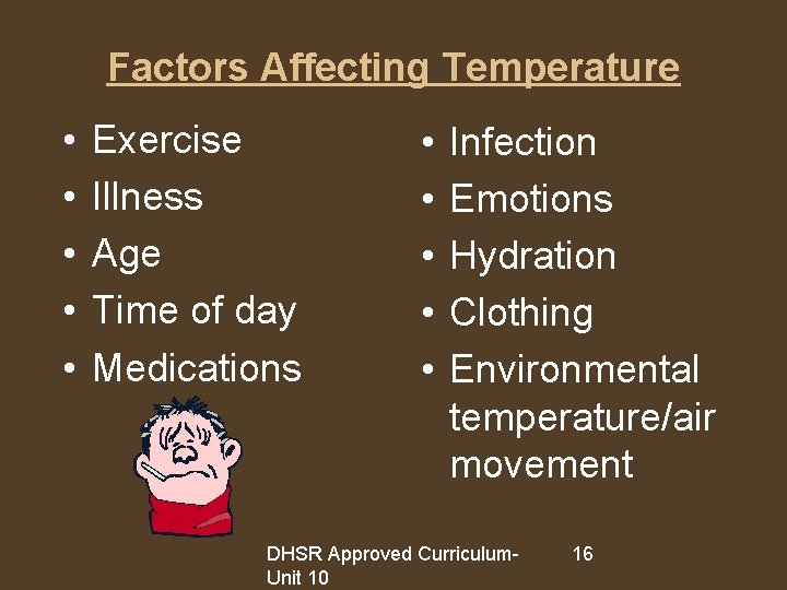 Factors Affecting Temperature • • • Exercise Illness Age Time of day Medications •