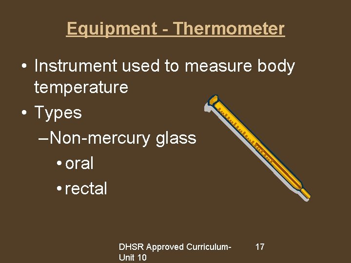Equipment - Thermometer • Instrument used to measure body temperature • Types – Non-mercury