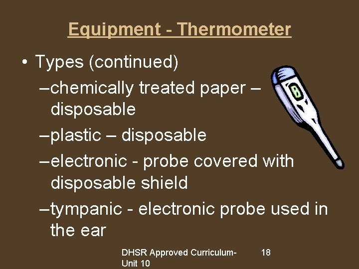 Equipment - Thermometer • Types (continued) – chemically treated paper – disposable – plastic
