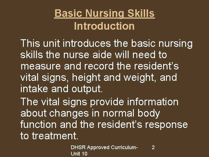 Basic Nursing Skills Introduction This unit introduces the basic nursing skills the nurse aide