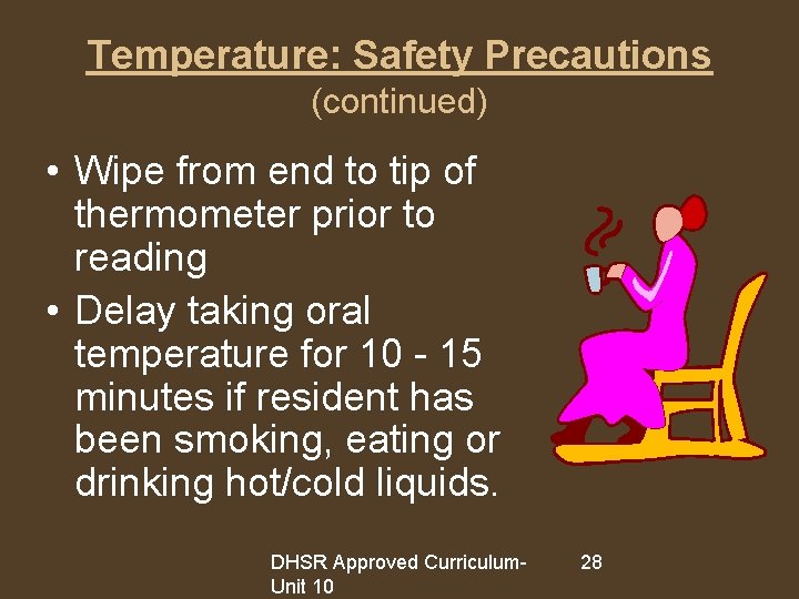 Temperature: Safety Precautions (continued) • Wipe from end to tip of thermometer prior to