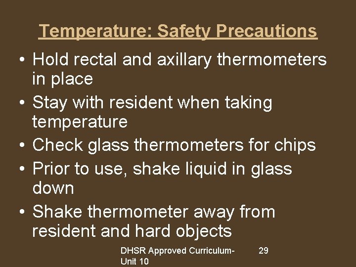 Temperature: Safety Precautions • Hold rectal and axillary thermometers in place • Stay with