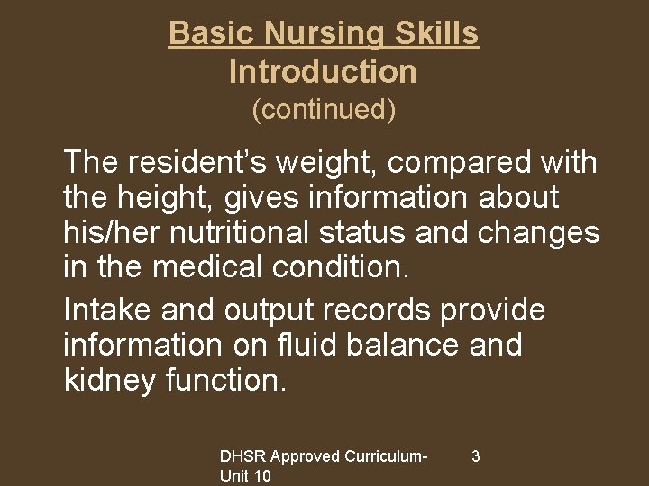Basic Nursing Skills Introduction (continued) The resident’s weight, compared with the height, gives information