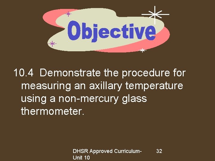 10. 4 Demonstrate the procedure for measuring an axillary temperature using a non-mercury glass